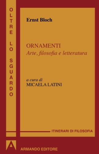Ornamenti. Arte, filosofia e letteratura (Oltre lo sguardo) von Armando Editore